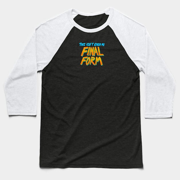 This Isn’t Even My Final Form Baseball T-Shirt by FindChaos